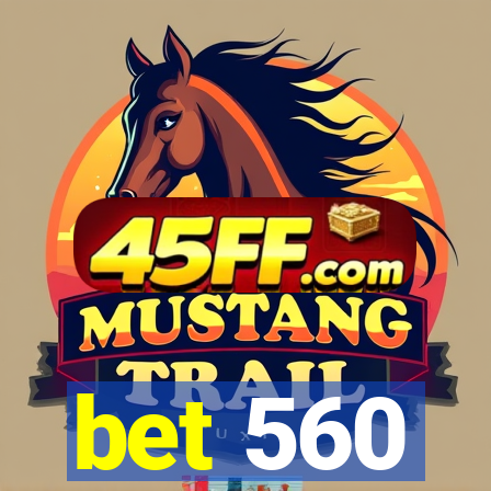 bet 560